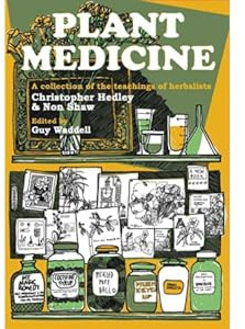 Plant Medicine: A collection of the teachings of herbalists Christopher Hedley and Non Shaw