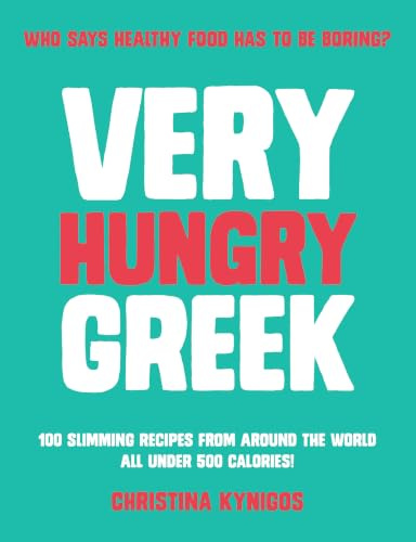 Very Hungry Greek: Who says healthy food has to be boring? 100 slimming recipes from around the world - all under 500 calories!