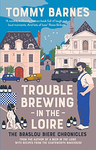 Trouble Brewing in the Loire: Shortlisted for the Fortnum and Mason drink book of the year 2022: Volume 2 (The Braslou Biere Chronicles)
