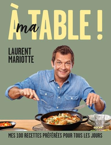 A ma table ! Mes 100 recettes préférées pour tous les jours | Cuisine maison & produits de saison