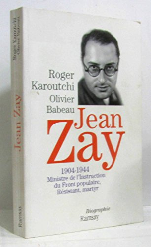 Jean Zay: 1904-1944 Ministre de l'Instruction du Front populaire, Résistant, martyr