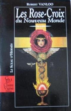 Les Rose-Croix Du Nouveau Monde
