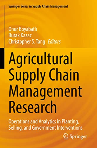 Agricultural Supply Chain Management Research: Operations and Analytics in Planting, Selling, and Government Interventions (Springer Series in Supply Chain Management)