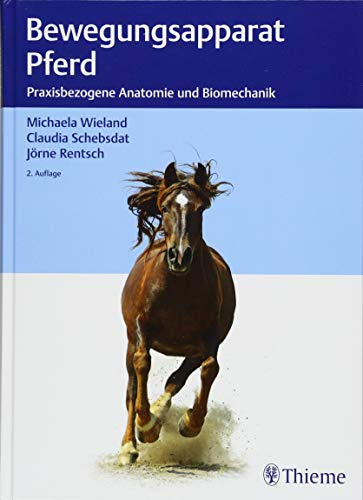 Bewegungsapparat Pferd: Praxisbezogene Anatomie und Biomechanik