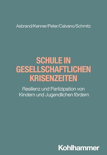 Schule in gesellschaftlichen Krisenzeiten: Resilienz und Partizipation von Kindern und Jugendlichen fördern (Brennpunkt Schule)