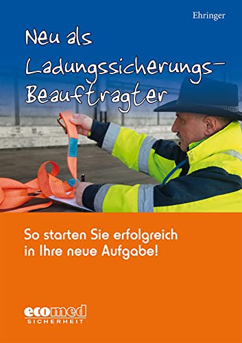 Neu als Ladungssicherungsbeauftragter: So starten Sie erfolgreich in Ihre neue Aufgabe!