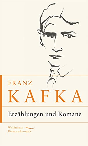Franz Kafka - Erzählungen und Romane: Enthält Sämtliche Erzählungen (Urteil, Verwandlung usw.), und die Romane Amerika (Der Verschollene) Prozess, Schloss (Weltliteratur Dünndruckausgabe, Band 12)