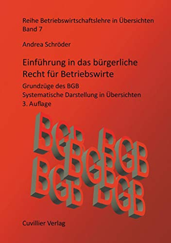 Einführung in das bürgerliche Recht für Betriebswirte: Grundzüge des BGB - Systematische Darstellung in Übersichten (BWL in Übersichten)