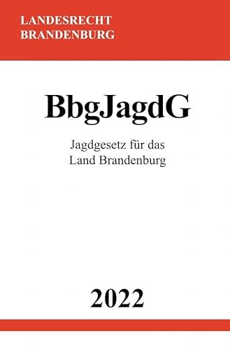 Jagdgesetz für das Land Brandenburg BbgJagdG 2022