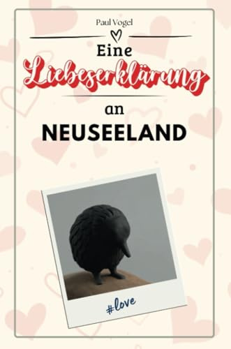 Eine Liebeserklärung an Neuseeland - Die große Hommage - das perfekte Geschenk für Weihnachten und Geburtstag und jeden Anlass