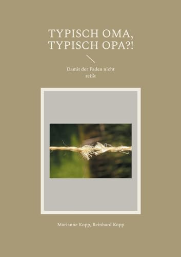 Typisch Oma, typisch Opa?!: Damit der Faden nicht reißt (Edition GroßelternAkademie)