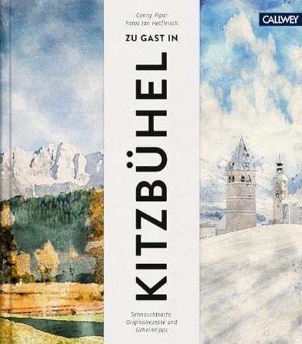Zu Gast in Kitzbühel: Sehnsuchtsorte, Originalrezepte und Geheimtipps