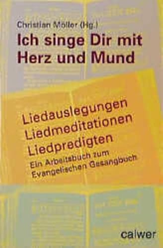 Ich singe dir mit Herz und Mund: Liedauslegungen - Liedmeditationen - Liedpredigten. Ein Arbeitsbuch zum Evangelischen Gesangbuch