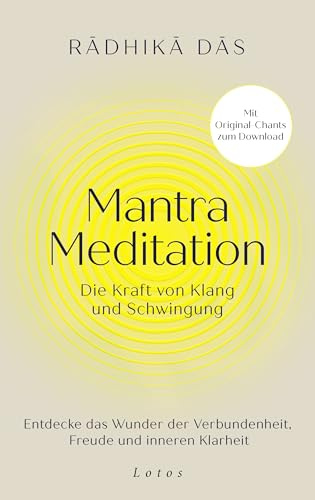 Mantra Meditation – Die Kraft von Klang und Schwingung: Entdecke das Wunder der Verbundenheit, Freude und inneren Klarheit. Mit Original-Chants zum Download