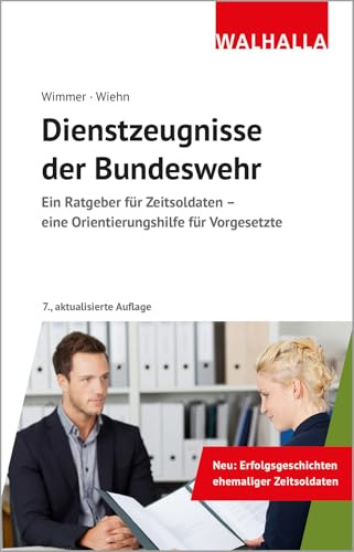 Dienstzeugnisse der Bundeswehr: Ein Ratgeber für Zeitsoldaten - eine Orientierungshilfe für Vorgesetzte