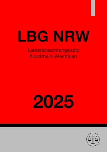 Landesbeamtengesetz - LBG NRW 2025: Gesetz über die Beamtinnen und Beamten des Landes Nordrhein-Westfalen