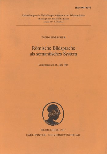 Römische Bildsprache als semantisches System (Abhandlungen der Heidelberger Akademie der Wissenschaften: Philosophisch-historische Klasse)