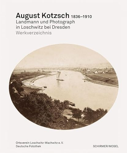 August Kotzsch: Werkverzeichnis der Photographien: Landmann und Photograph in Loschwitz bei Dresden 1836-1910