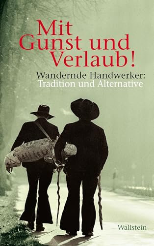 Mit Gunst und Verlaub!: Wandernde Handwerker: Tradition und Alternative