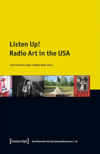 Listen Up!: Radio Art in the USA (Schriftenreihe für Künstlerpublikationen)