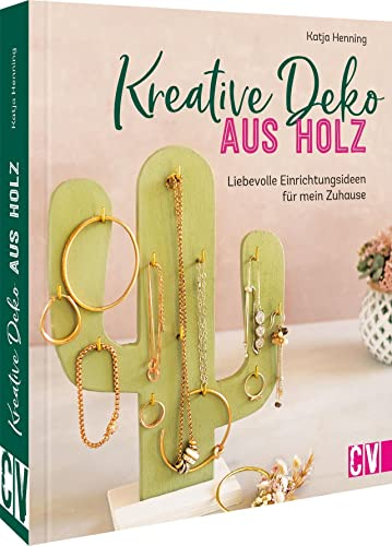 Holzdeko selber machen – Kreative Deko aus Holz: 20 liebevolle Einrichtungsideen für mein Zuhause oder zum Verschenken.: 20 liebevolle Projekte für ... Verschenken. Basteln mit Naturmaterialien.