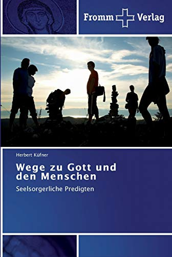Wege zu Gott und den Menschen: Seelsorgerliche Predigten