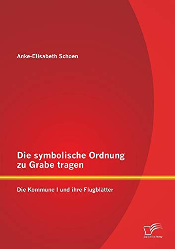 Die symbolische Ordnung zu Grabe tragen: Die Kommune I und ihre Flugblätter