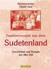 Familienrezepte aus dem Sudetenland: Geschichten und Rezepte aus alter Zeit