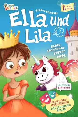 Ella und Lila - Echte Einhörner pupsen nicht - Gemeinsam Lesen lernen mit verteilten Rollen ab der 1. Klasse: Das lustige Erstlesebuch mit Lila, dem ... mit dem pupsenden Einhorn, Band 1)