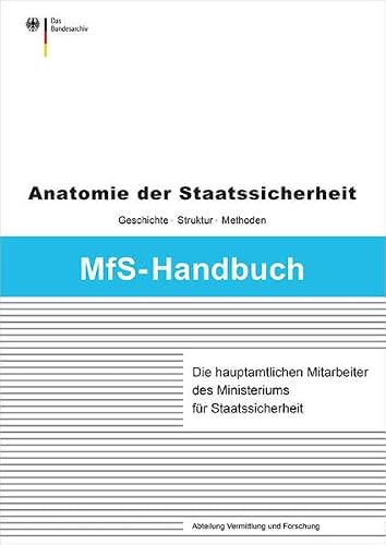 Die hauptamtlichen Mitarbeiter des Ministeriums für Staatssicherheit (MfS-Handbuch: Anatomie der Staatssicherheit - Geschichte, Struktur und Methoden)