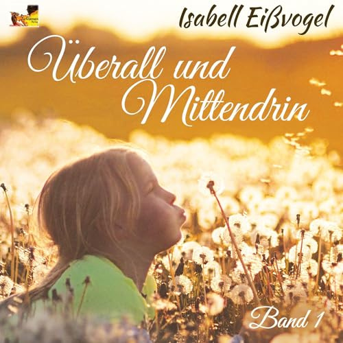 Überall und Mittendrin - Band 1: Gedichte so Bunt wie das Leben selbst.
