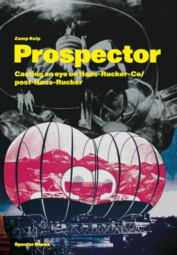 Zamp Kelp. Prospector: Casting an Eye on Haus-Rucker-Co and Post-Haus-Rucker