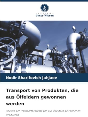 Transport von Produkten, die aus Ölfeldern gewonnen werden: Analyse der Transportprozesse von aus Ölfeldern gewonnenen Produkten