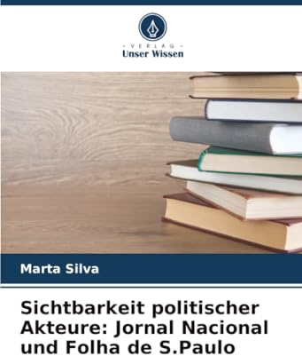 Sichtbarkeit politischer Akteure: Jornal Nacional und Folha de S.Paulo