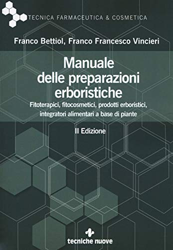Manuale delle preparazioni erboristiche. Fitoterapici, fitocosmetici, prodotti erboristici, integratori alimentari a base di piante