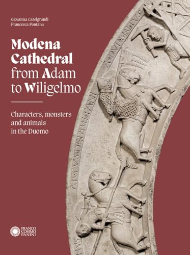 Modena cathedral from Adam to Wiligelmo. Characters, monsters and animals in the Duomo (Modena arte e storia)