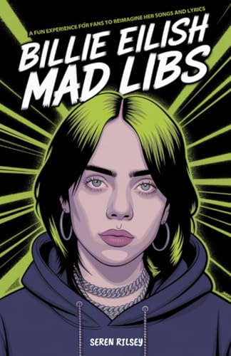 Billie Eilish Mad Libs: A Fun Experience for Fans to Reimagine Her Songs and Lyrics – Fun Fill-in-the-Blank Word Game for Kids, Teens & Adults (Ages 8-10, 10-12, 12-14)