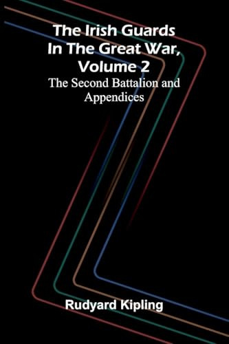 The Irish Guards in the Great War, Volume 2: The Second Battalion and Appendices