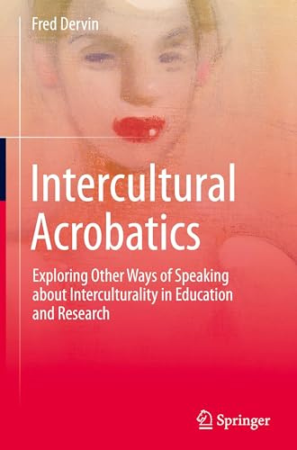 Intercultural Acrobatics: Exploring Other Ways of Speaking about Interculturality in Education and Research