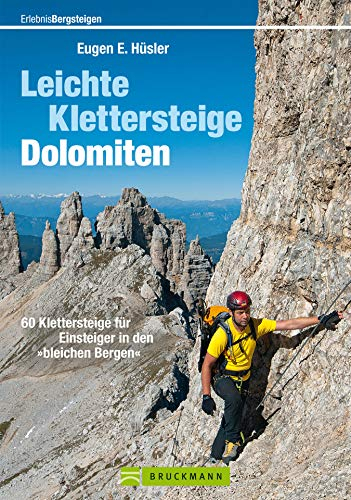 Leichte Klettersteige: Dolomiten: Klettern zwischen Gletscher, Firn und Weinbergen in den Dolomiten Südtirols, des Trentino und des Bellunese mit Informationen zu Schwierigkeiten und Anforderungen