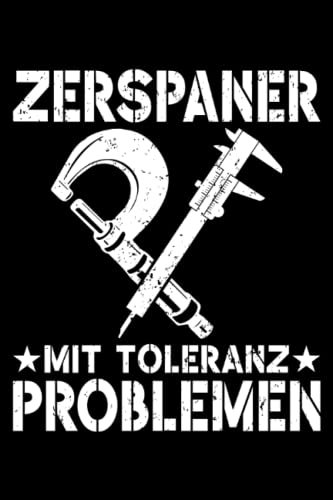 Zerspaner mit Toleranzproblemen - Zerspanungsmechaniker Notizbuch: Zerspanungsmechaniker Notizbuch - Toller Notizblock für CNC Dreher & CNC Fräser - ... zu machen. Geschenk für Fräser & Dreher.