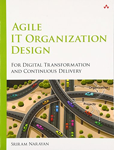 Agile IT Organization Design: For Digital Transformation and Continuous Delivery