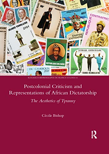 Postcolonial Criticism and Representations of African Dictatorship: The Aesthetics of Tyranny: 41 (Legenda, Research Monographs in French Studies)