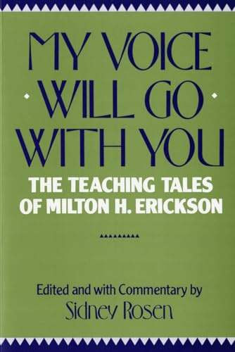 My Voice Will Go with You: The Teaching Tales of Milton H. Erickson