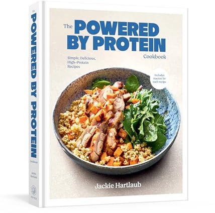 The Powered by Protein Cookbook: A Cookbook: Simple, Delicious, High-Protein Recipes