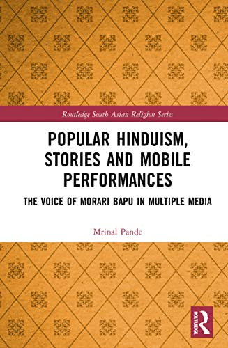 Popular Hinduism, Stories and Mobile Performances: The Voice of Morari Bapu in Multiple Media (The Routledge South Asian Religion)