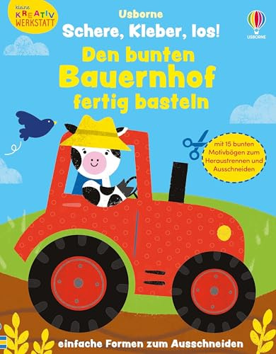 Kleine Kreativ-Werkstatt – Schere, Kleber, los! Den bunten Bauernhof fertig basteln: mit 15 bunten Papierbögen zum Heraustrennen und einfachen Formen ... ab 3 Jahren (Kleine-Kreativ-Werkstatt-Reihe)