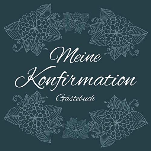 Meine Konfirmation Gästebuch: Erinnerungsbuch Album - Edel Geschenkidee zum Eintragen und Ausfüllen von Glückwünschen für den Konfirmand / ... Geschenk; Motiv: Vintage Blumen