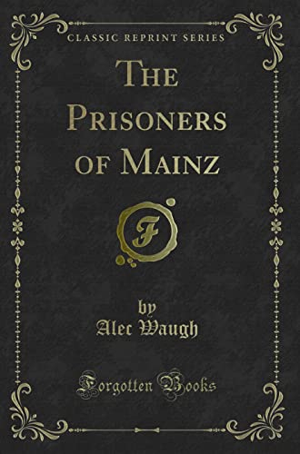 The Prisoners of Mainz (Classic Reprint)