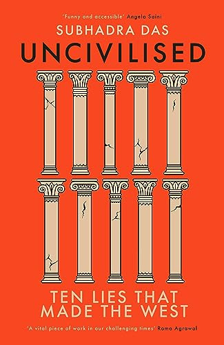 Uncivilised: A science historian explores ten founding ideas of Western civilisation and unearths their flaws